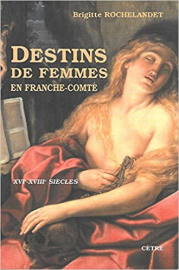 Destins de femmes en Franche-Comté : XVIe-XVIIIe siècles